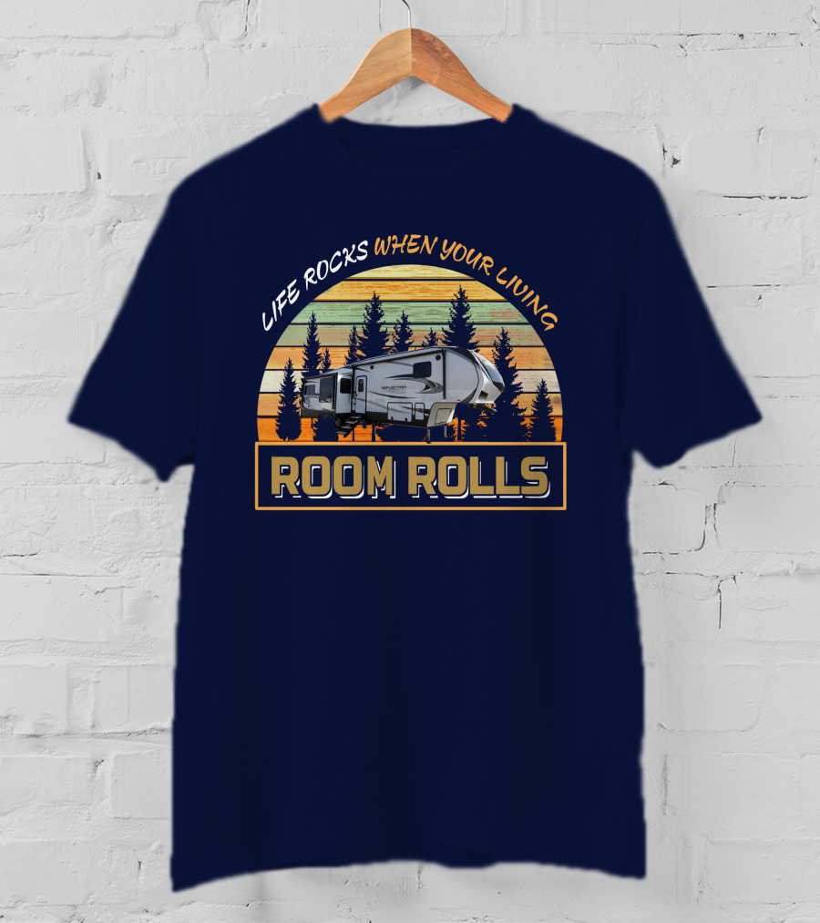 LIFE ROCKS WHEN YOUR LIVING ROOM ROLLS Camping Adventure Vintage Camper T-Shirt