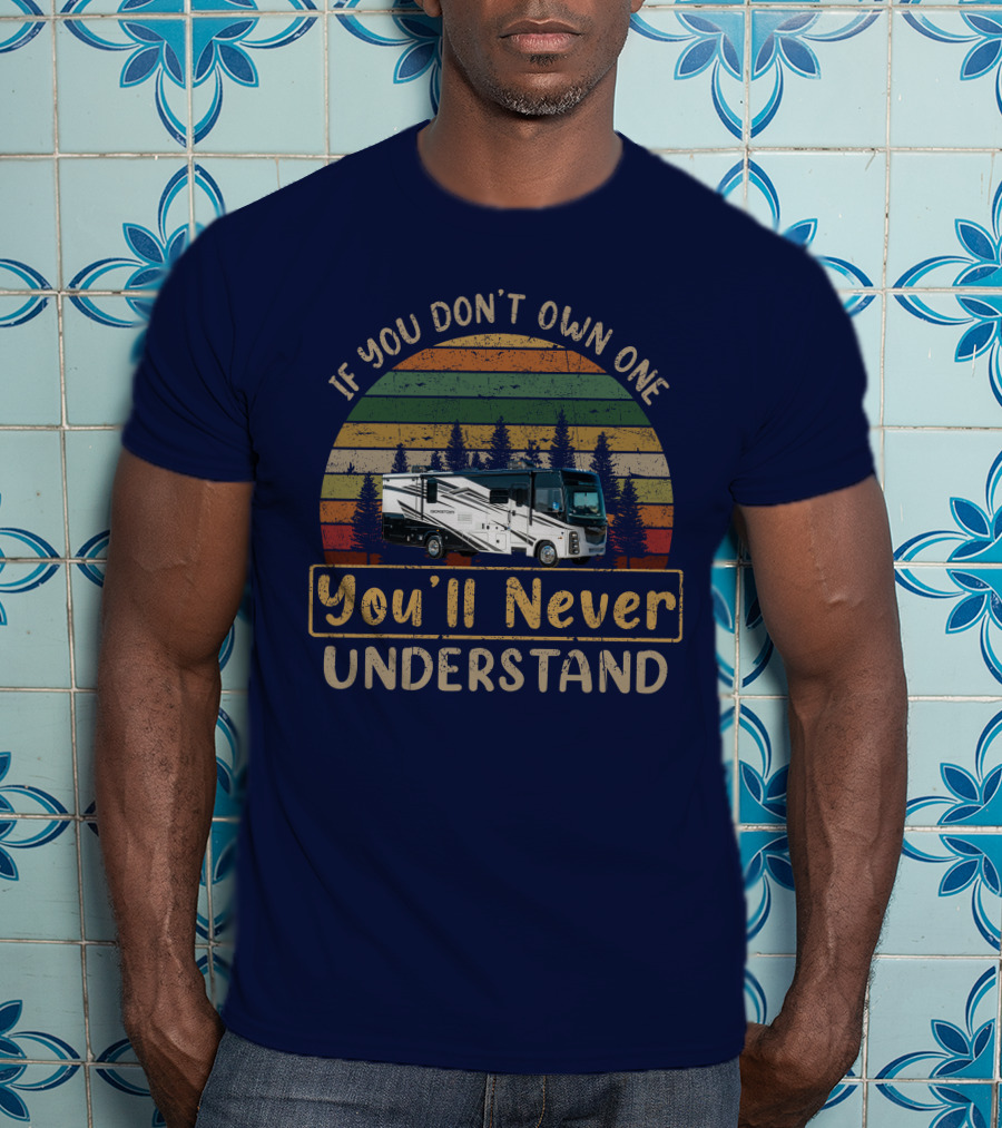 If You Don't Own One You'll Never Understand Retro RV Camping Vintage Forest Scene T-Shirt