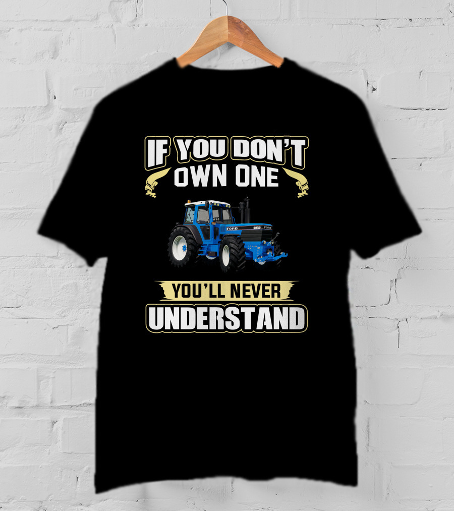 IF YOU DON'T OWN ONE FORD 8830 YOU'LL NEVER UNDERSTAND T-Shirt