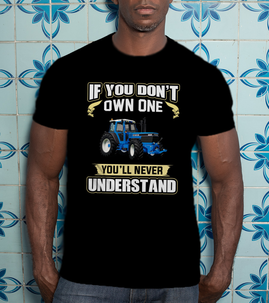 IF YOU DON'T OWN ONE FORD 8830 YOU'LL NEVER UNDERSTAND T-Shirt