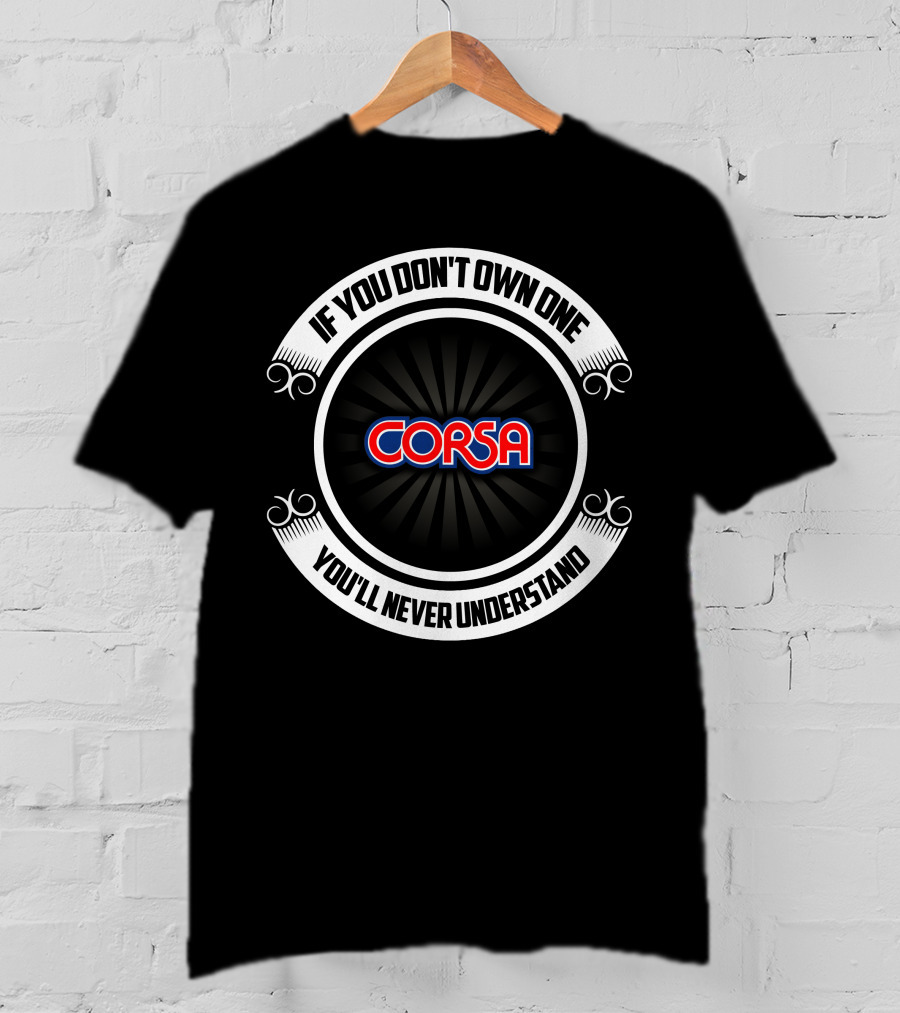 Corsa Powerboat If You Don’t Own One You’ll Never Understand T-Shirt