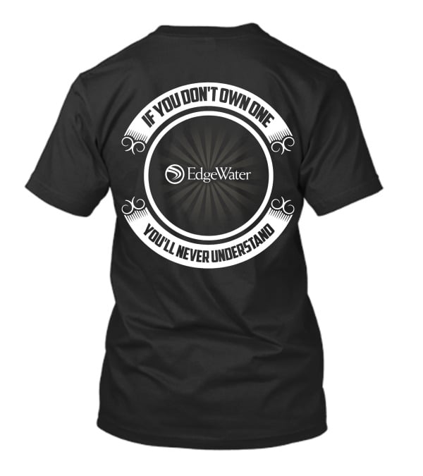 EdgeWater Boat If You Don't Own One You'll Never Understand T-Shirt