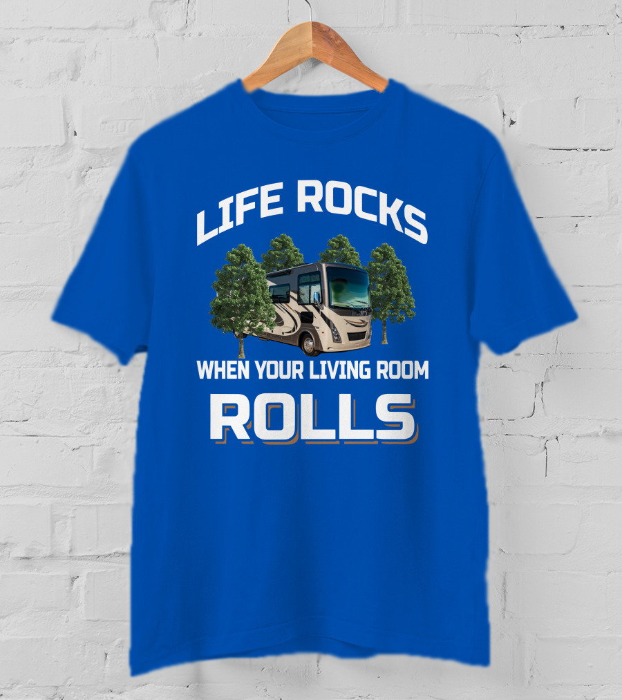 Life Rocks When Your Living Room Rolls Motorhome Adventure T-Shirt