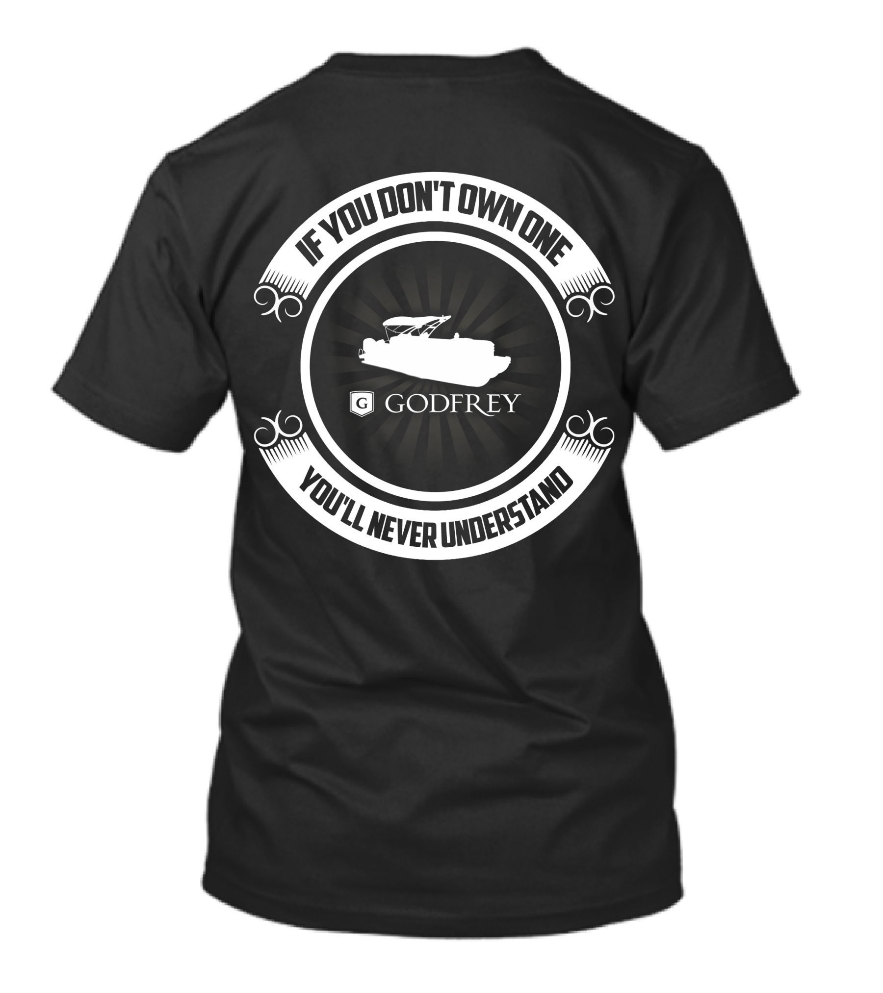 If You Don't Own One You'll Never Understand Godfrey Pontoon T-Shirt