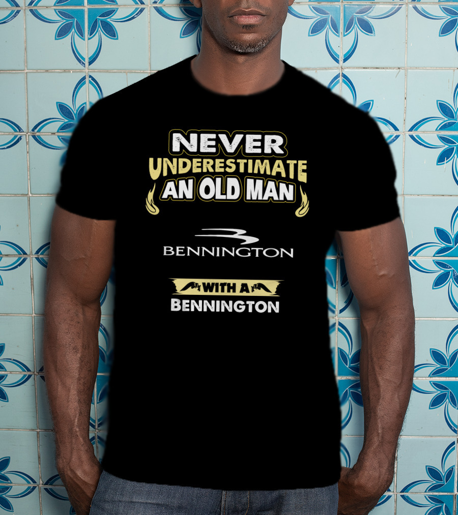 NEVER UNDERESTIMATE AN OLD MAN WITH A BENNINGTON T-Shirt