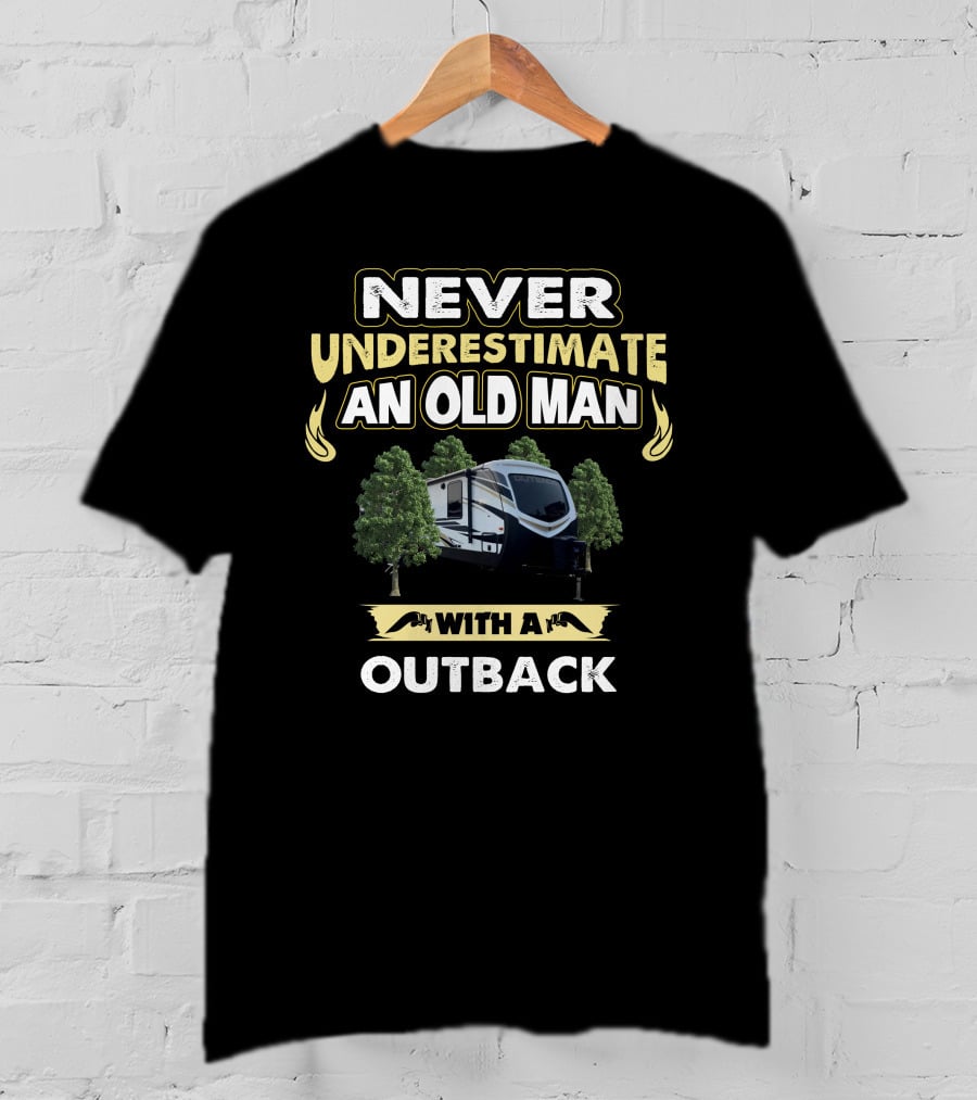 NEVER UNDERESTIMATE AN OLD MAN WITH A OUTBACK T-Shirt