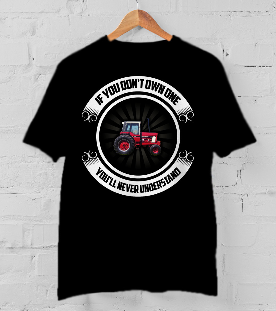 IH 1086 Tractor If You Don't Own One You'll Never Understand T-Shirt
