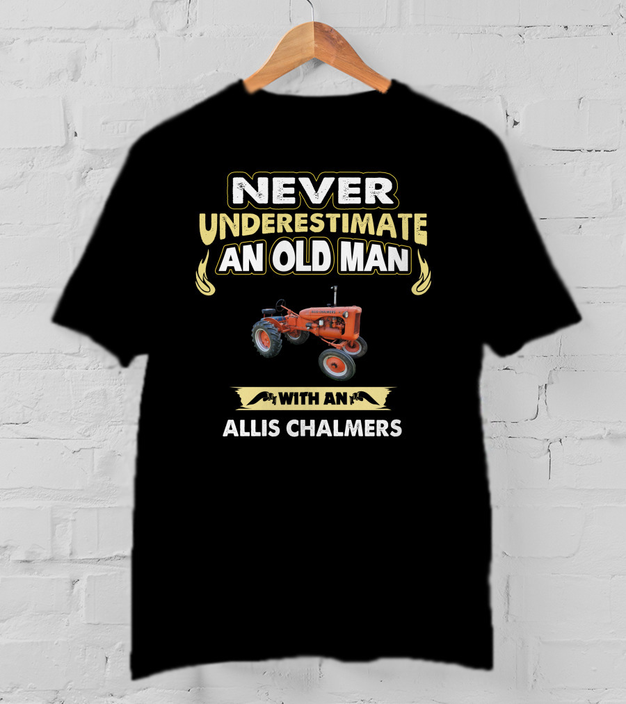 Never Underestimate An Old Man With An Allis Chalmers Tractor T-Shirt