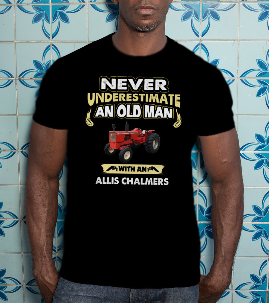 Never Underestimate An Old Man With An Allis Chalmers 170 T-Shirt