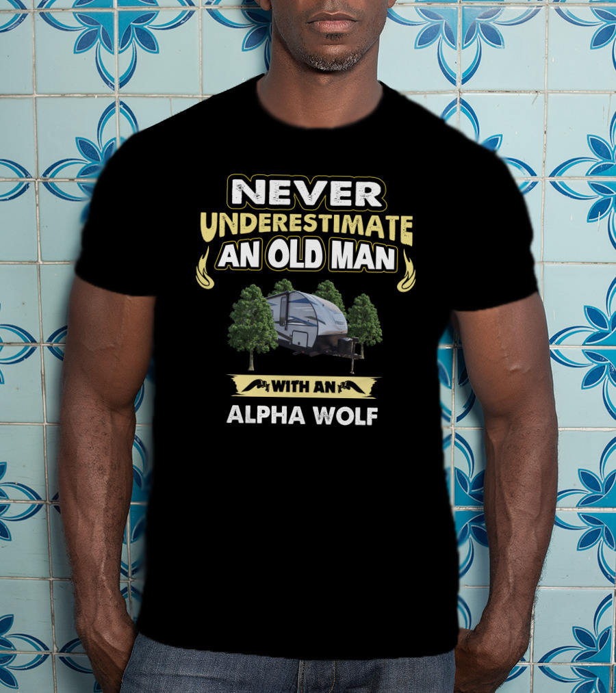 NEVER UNDERESTIMATE AN OLD MAN WITH AN ALPHA WOLF T-Shirt