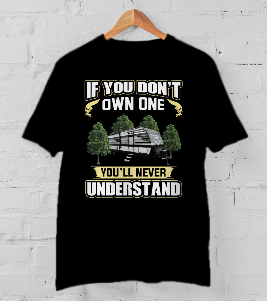 If You Don't Own One You'll Never Understand Grand Design Transcend 321 BH T-Shirt