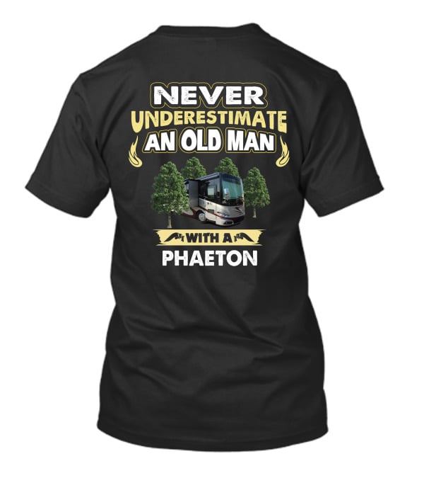 NEVER UNDERESTIMATE AN OLD MAN WITH A PHAETON T-Shirt