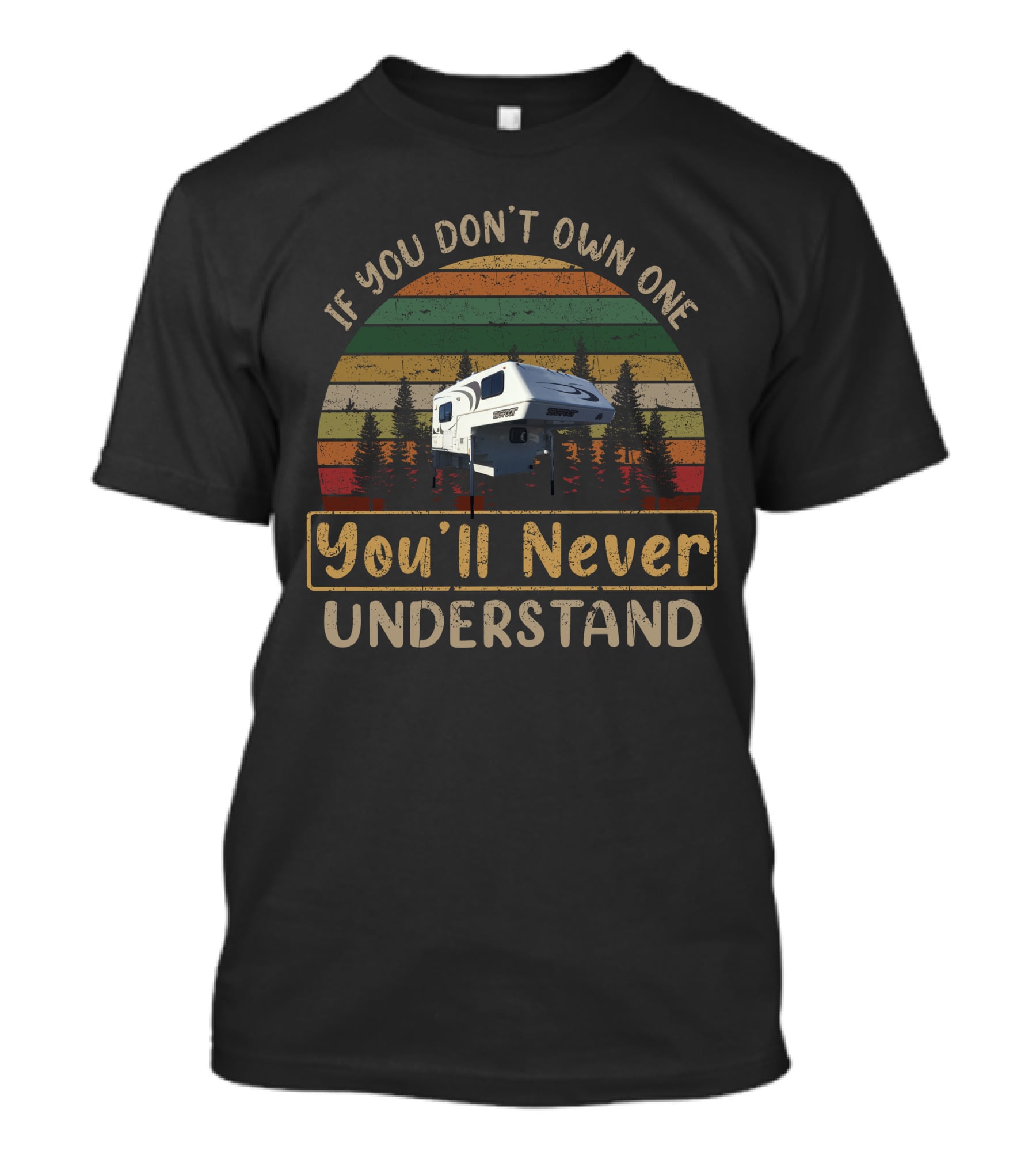 If You Don't Own One You'll Never Understand Bigfoot Truck Camper T-Shirt