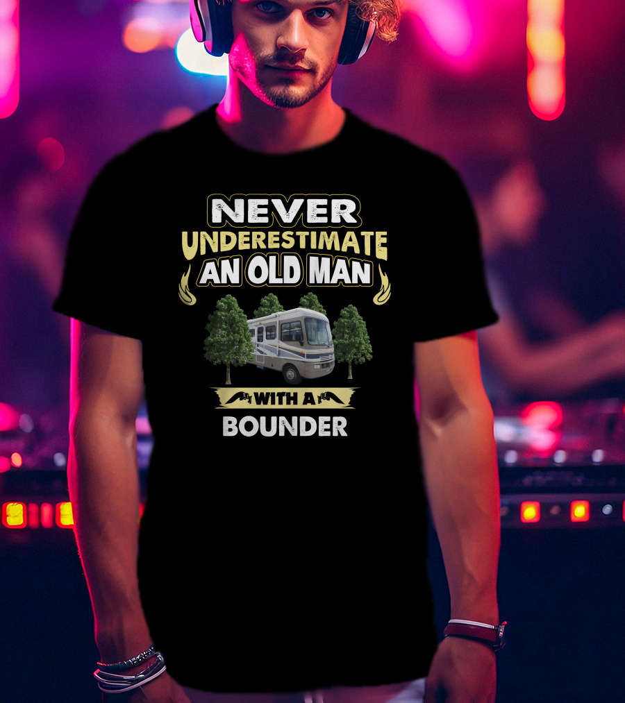 NEVER UNDERESTIMATE AN OLD MAN WITH A BOUNDER T-Shirt