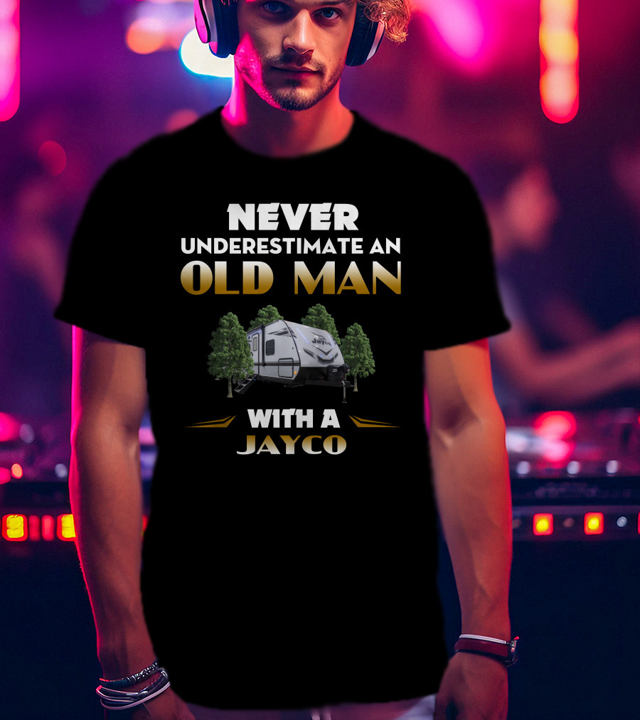 NEVER UNDERESTIMATE AN OLD MAN WITH A JAYCO JAYFEATHER T-Shirt