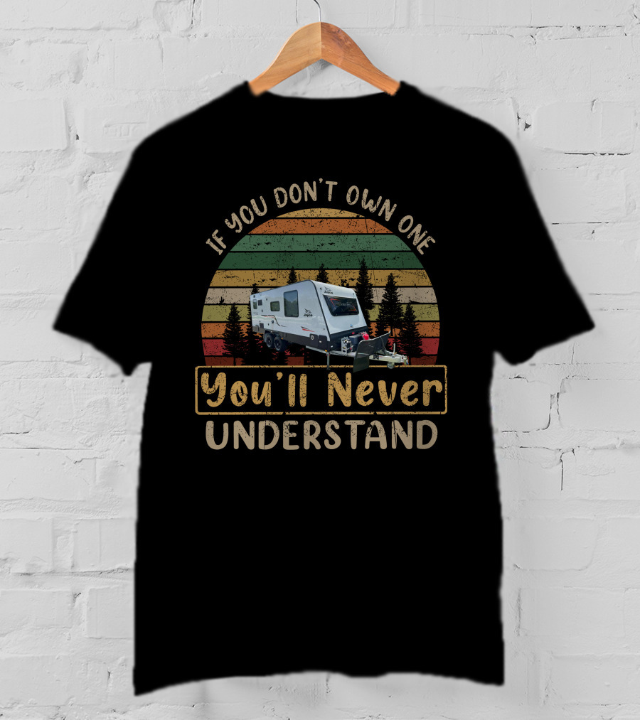 If You Don't Own One You'll Never Understand Jayco Journey 19.61-2 T-Shirt