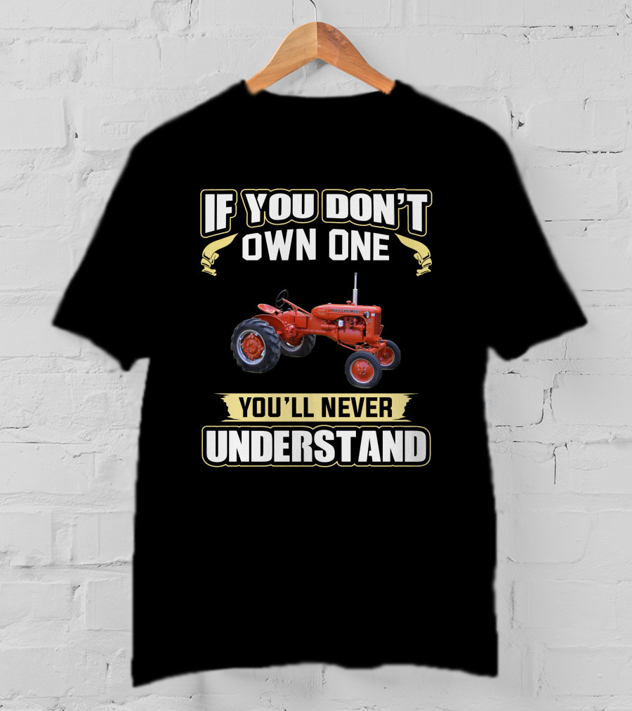 If You Don't Own One Allis Chalmers CA Tractor You'll Never Understand T-Shirt