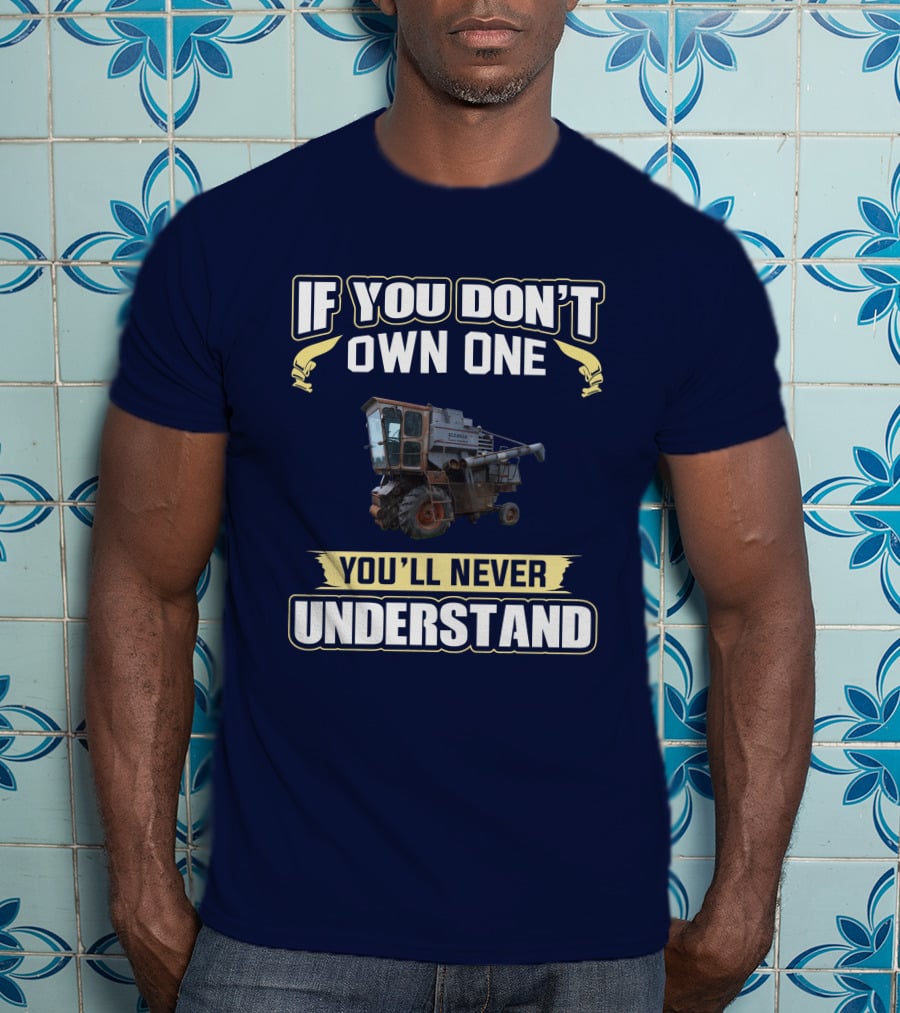 If You Don't Own One You'll Never Understand Gleaner K T-Shirt