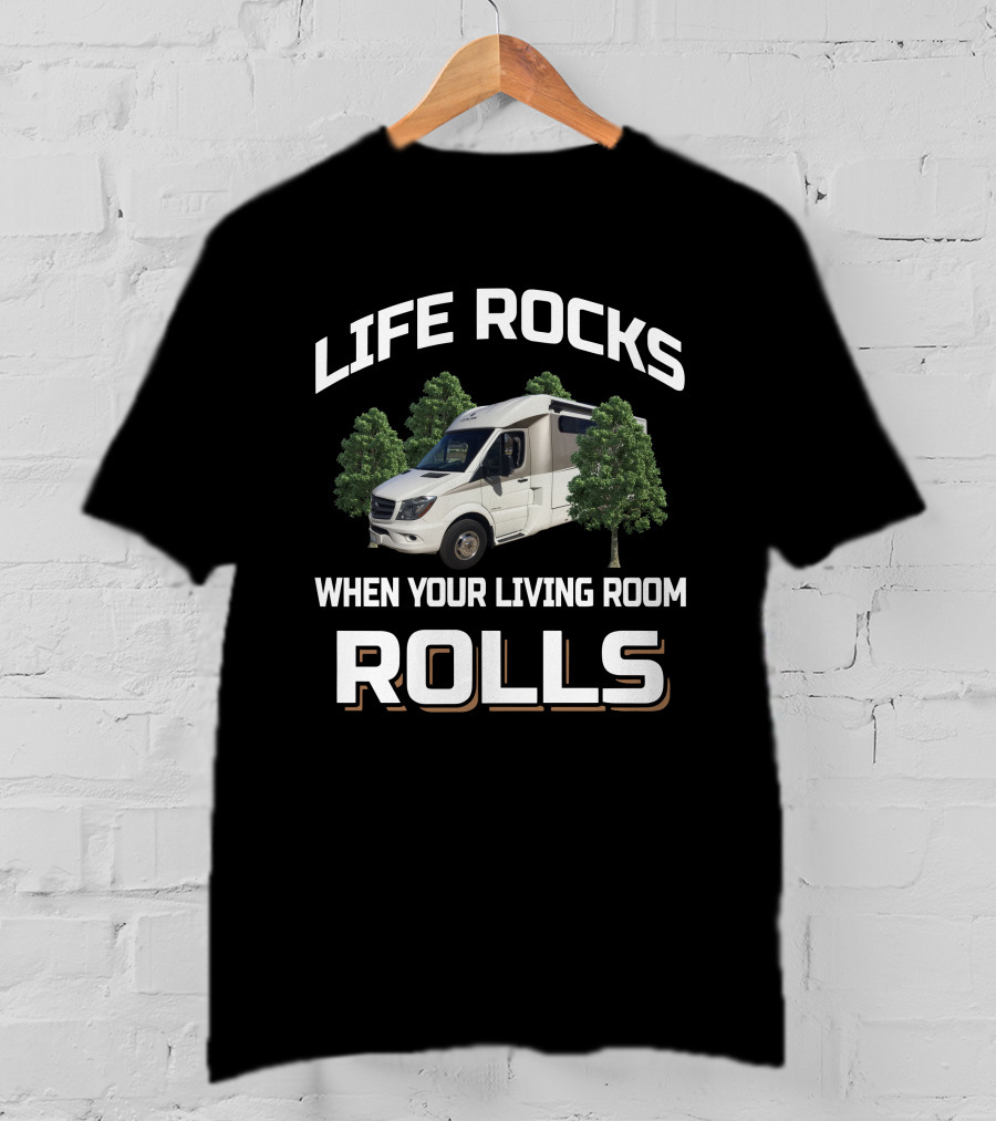 Life Rocks When Your Living Room Rolls Leisure Travel Vans T-Shirt