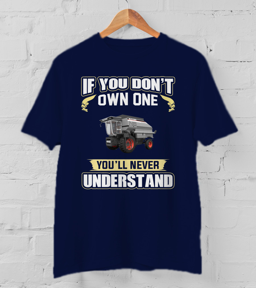 If You Don't Own One You'll Never Understand Gleaner T-Shirt