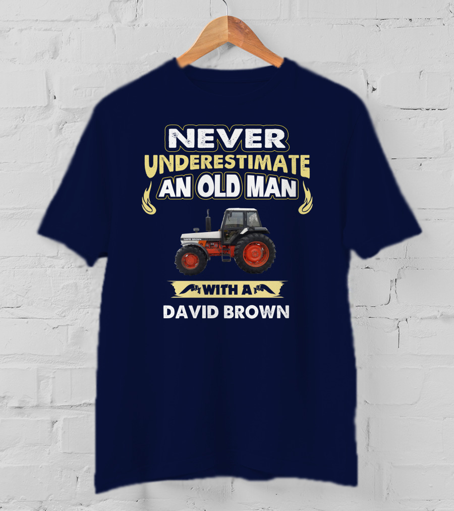 NEVER UNDERESTIMATE AN OLD MAN WITH A DAVID BROWN T-Shirt