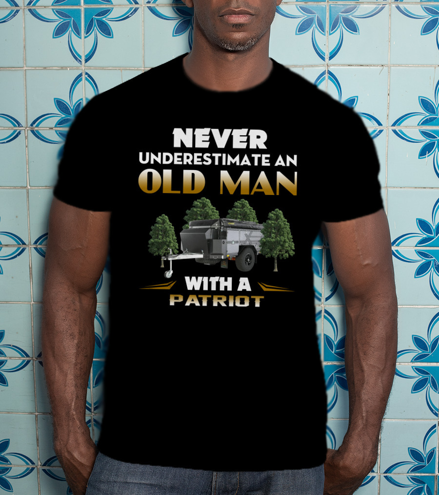 Never Underestimate An Old Man With A Patriot Camper T-Shirt
