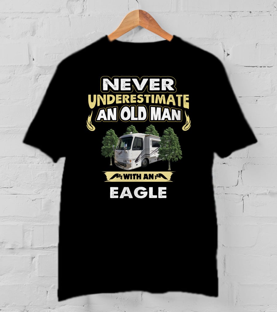 NEVER UNDERESTIMATE AN OLD MAN WITH AN EAGLE T-Shirt