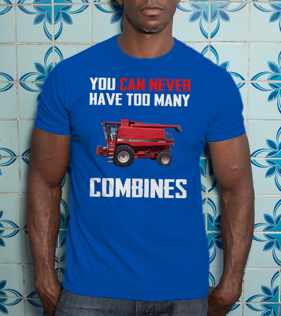 You Can Never Have Too Many Combines Case IH 2388 T-Shirt