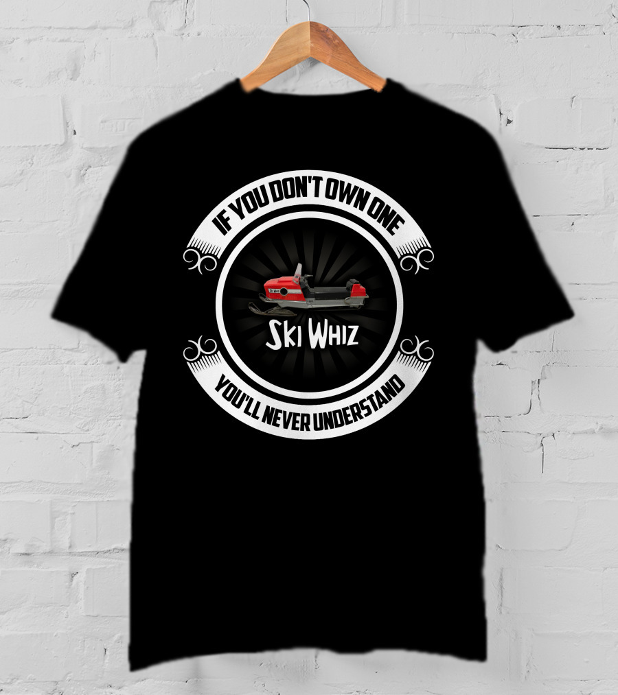 If You Don't Own One Massey Ferguson Ski Whiz You'll Never Understand T-Shirt