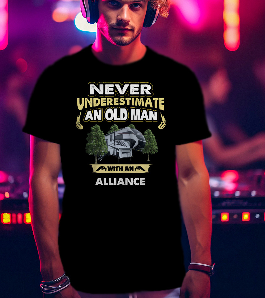 NEVER UNDERESTIMATE AN OLD MAN WITH AN ALLIANCE T-Shirt