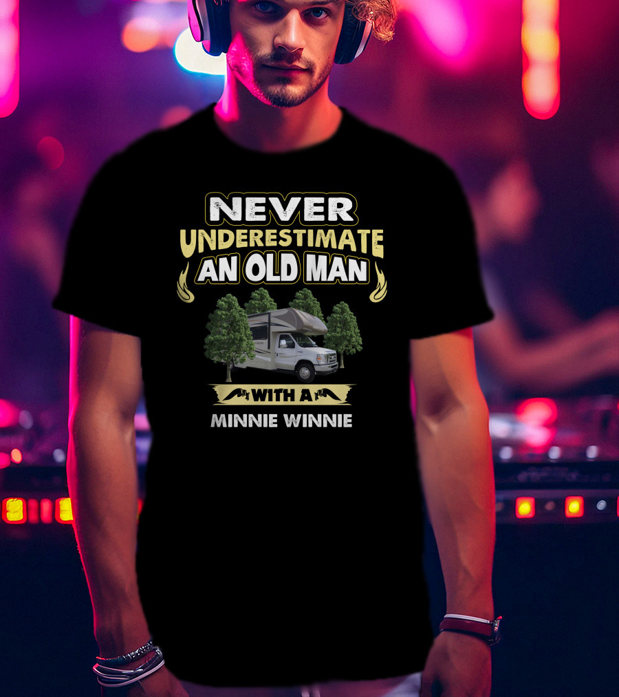 Never Underestimate An Old Man With A Minnie Winnie T-Shirt