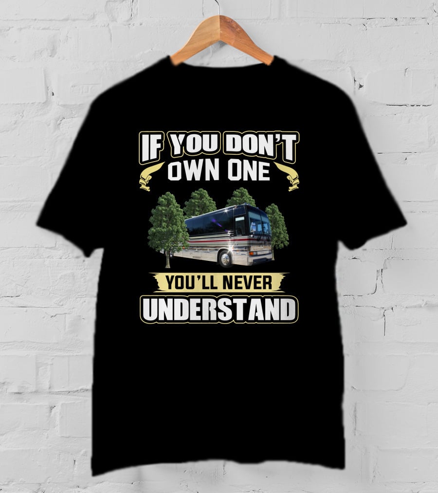Angola Prevost If You Don't Own One You'll Never Understand T-Shirt