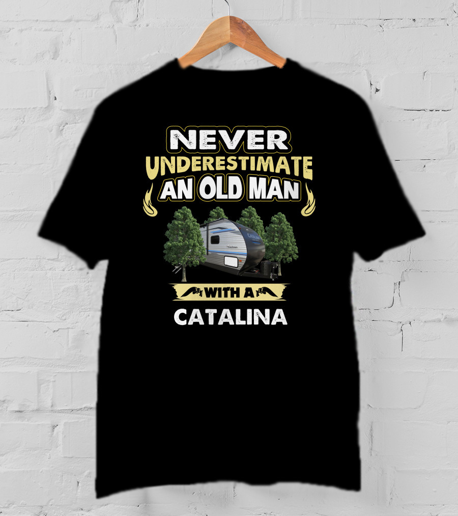 NEVER UNDERESTIMATE AN OLD MAN WITH A CATALINA T-Shirt