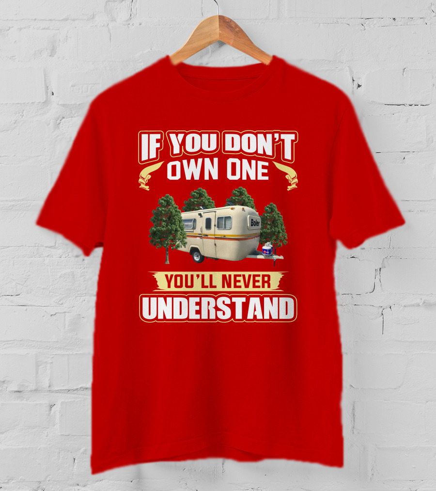If You Don't Own One Boler RV You'll Never Understand T-Shirt