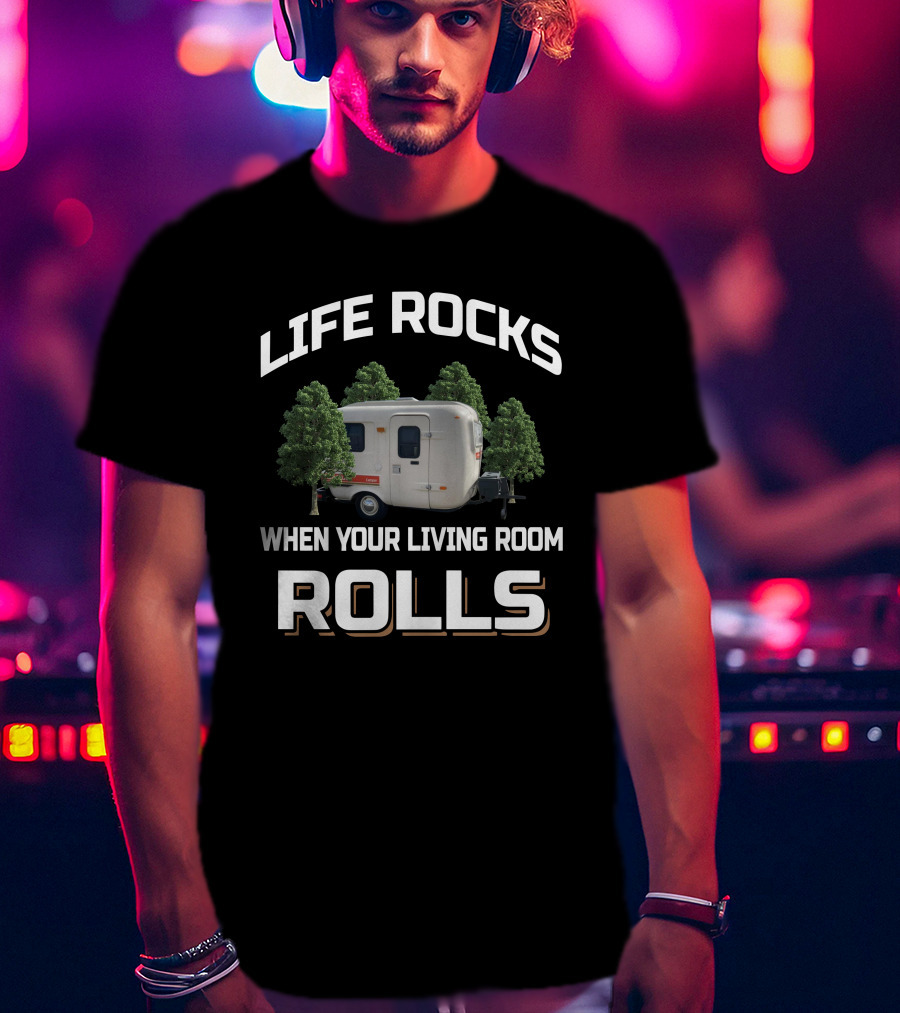 Life Rocks When Your Living Room Rolls U-Haul Camper T-Shirt