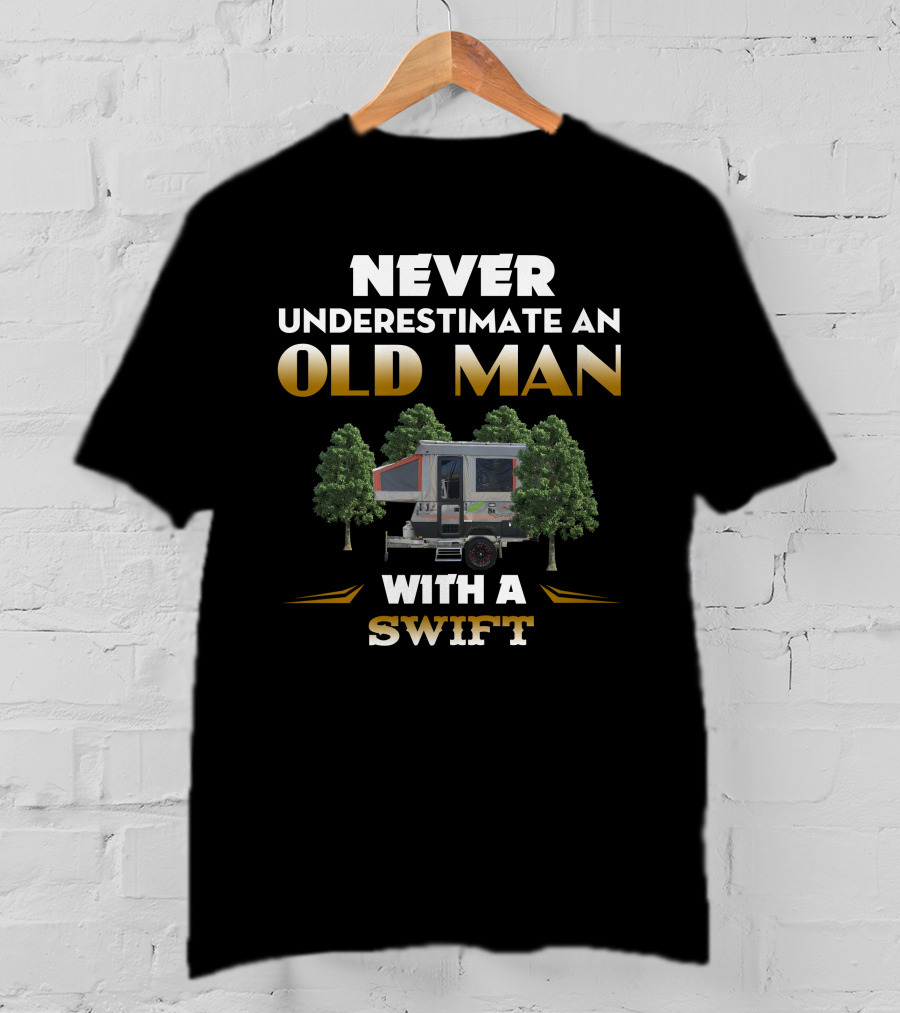 NEVER UNDERESTIMATE AN OLD MAN WITH A SWIFT T-Shirt