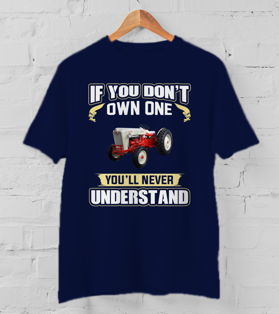 If You Don't Own One You'll Never Understand Ford Jubilee T-Shirt