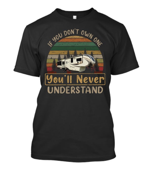 If You Don't Own One Grand Design Solitude 377MBS You'll Never Understand T-Shirt
