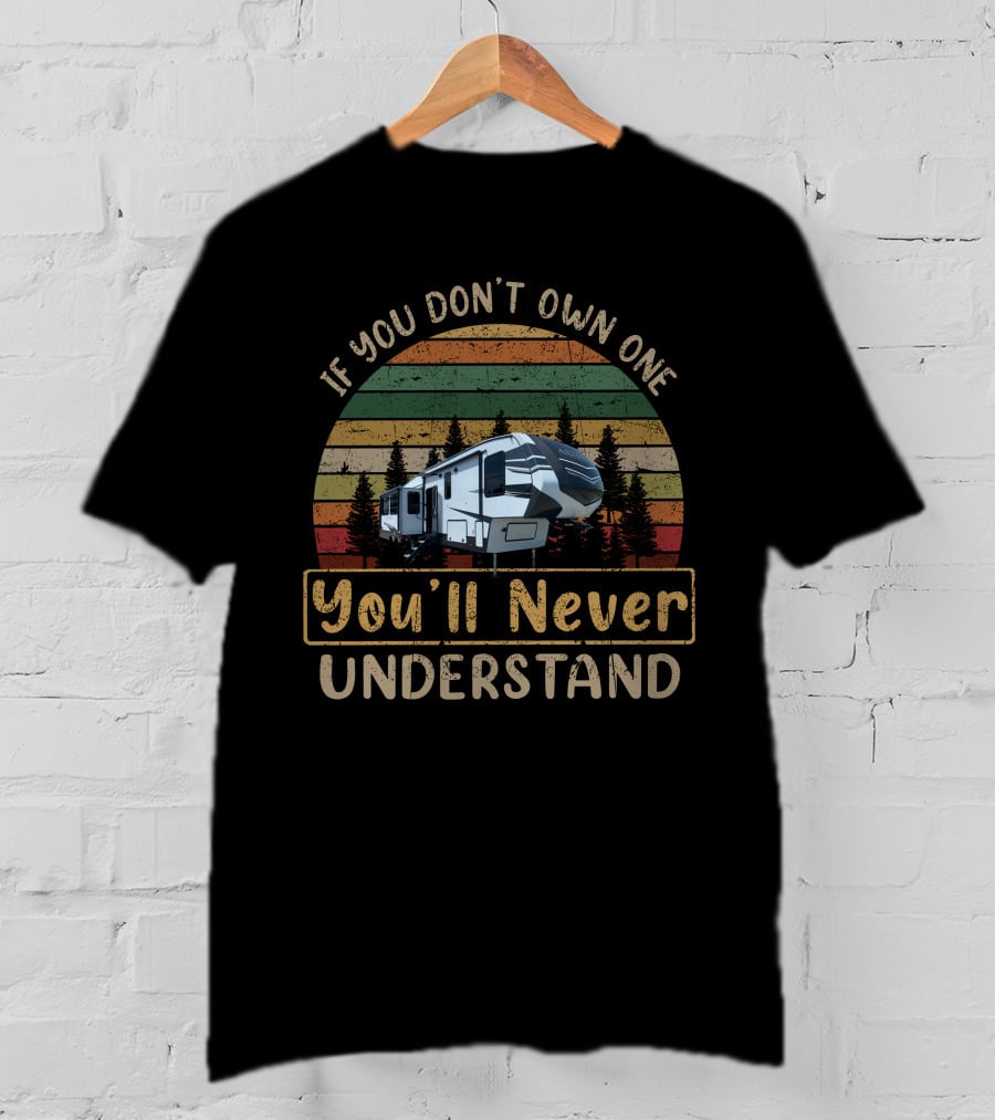 If You Don't Own One You'll Never Understand Dutchmen Astoria T-Shirt