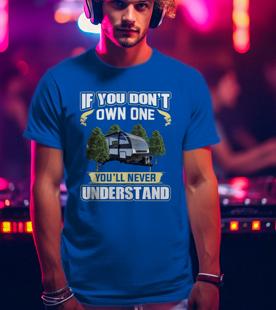 If You Don't Own One You'll Never Understand Heartland Prowler Camper Forest Scene T-Shirt