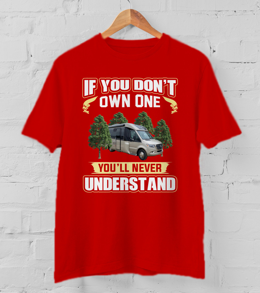 If You Don't Own One You'll Never Understand Leisure Travel Vans Unity U24RL T-Shirt