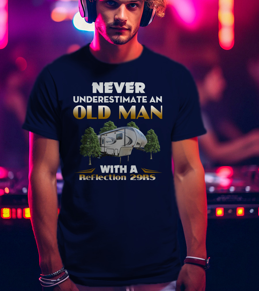 NEVER UNDERESTIMATE AN OLD MAN WITH A Reflection 29RS T-Shirt
