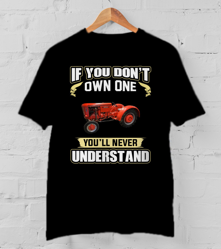If You Don't Own One J.I. Case V/VA You'll Never Understand T-Shirt