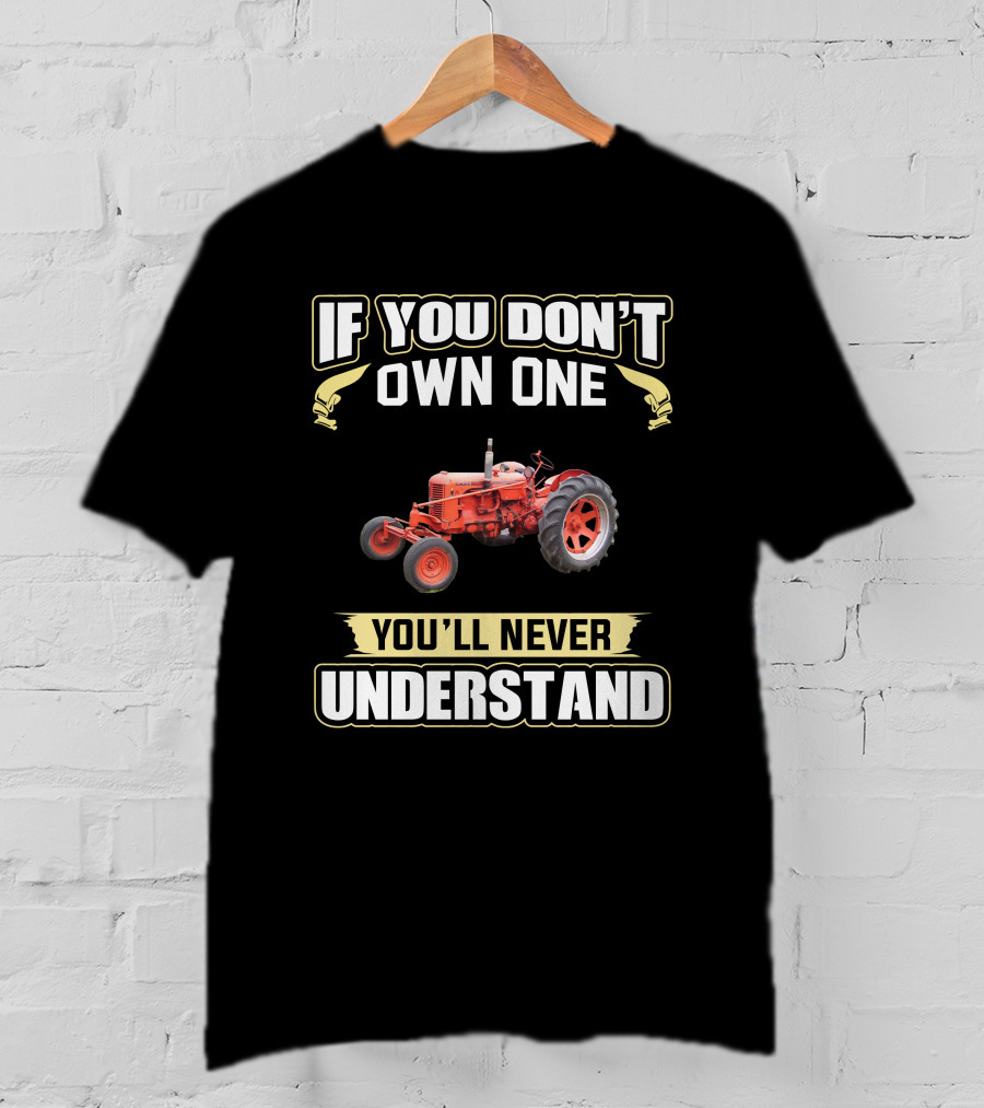 If You Don't Own One You'll Never Understand J.I. Case Tractor T-Shirt