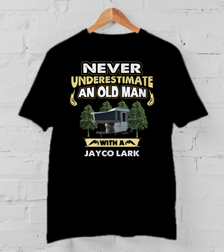 NEVER UNDERESTIMATE AN OLD MAN WITH A JAYCO LARK T-Shirt