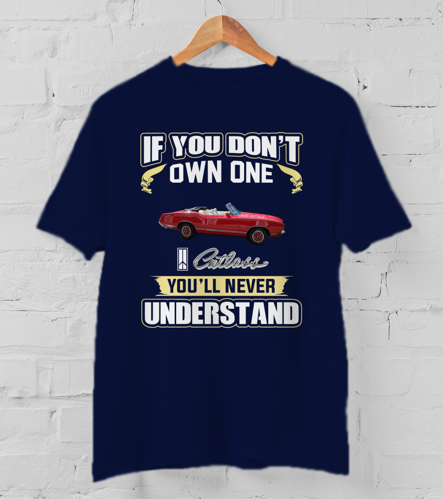 If You Don't Own One Cutlass You'll Never Understand T-Shirt