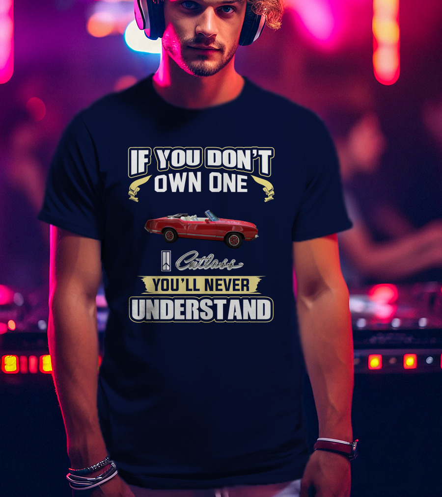 If You Don't Own One Cutlass You'll Never Understand T-Shirt