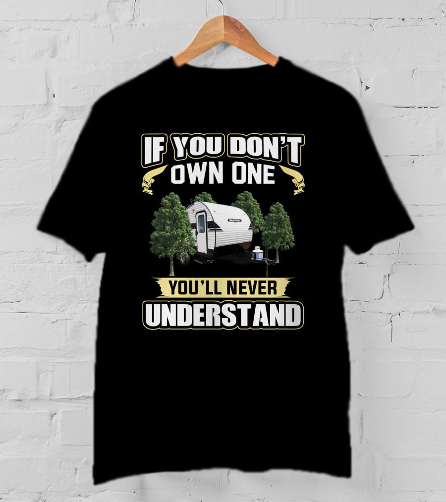 If You Don't Own One You'll Never Understand Sunray Trailer Camping T-Shirt