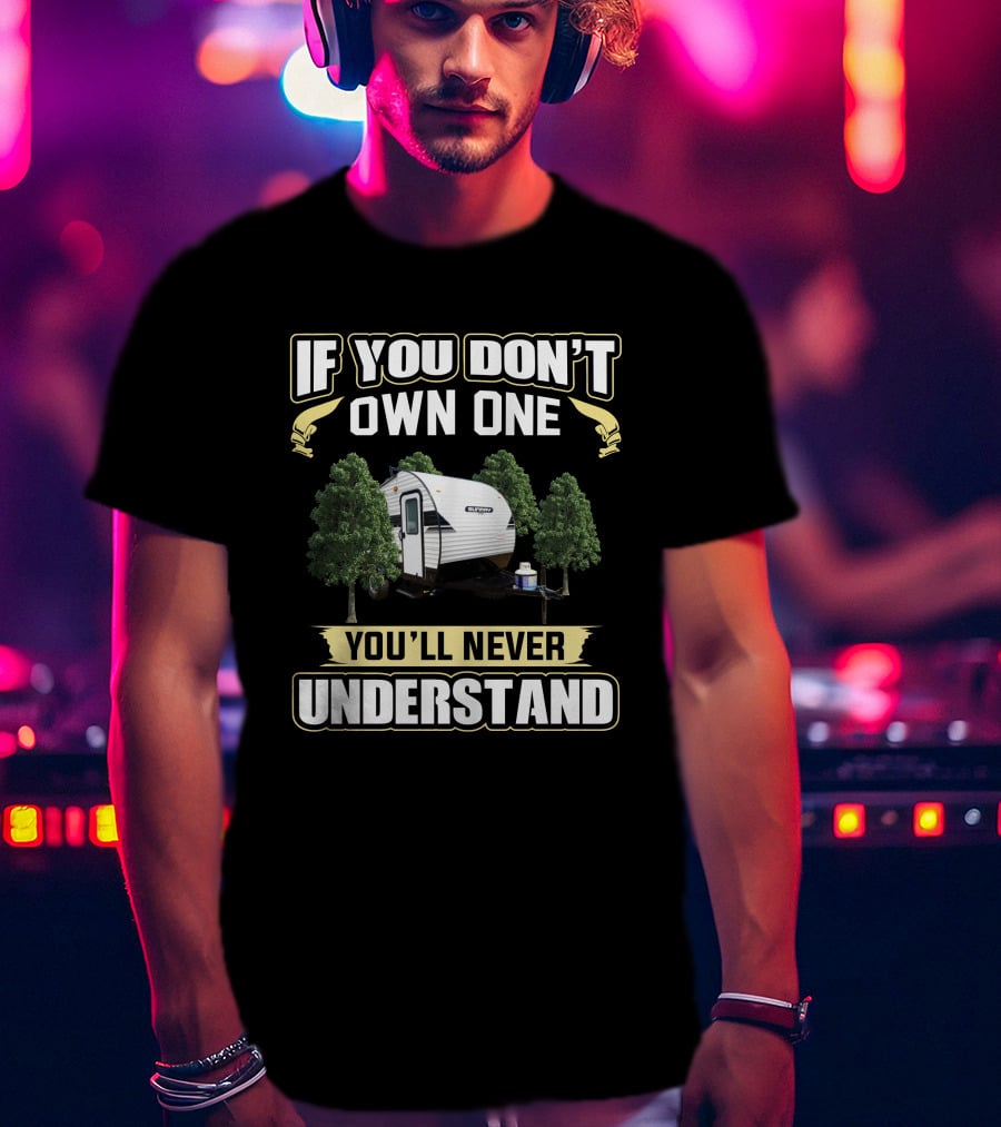 If You Don't Own One You'll Never Understand Sunray Trailer Camping T-Shirt