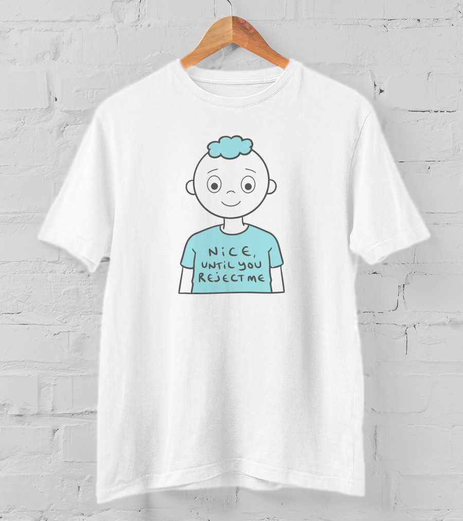 Nice Until You Reject Me Witty Humor On Cute Cartoon Character T-Shirt
